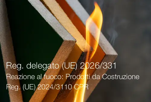Regolamento delegato (UE) 2026/331 / Reazione al fuoco: Classificazione prestazione Prodotti da Costruzione Reg. (UE) 2024/3110 CPR